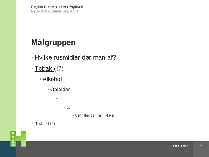 Region Hovedstadens Psykiatrisk Center Sct. Hans Målgruppen • Hvilke rusmidler dør man af? •