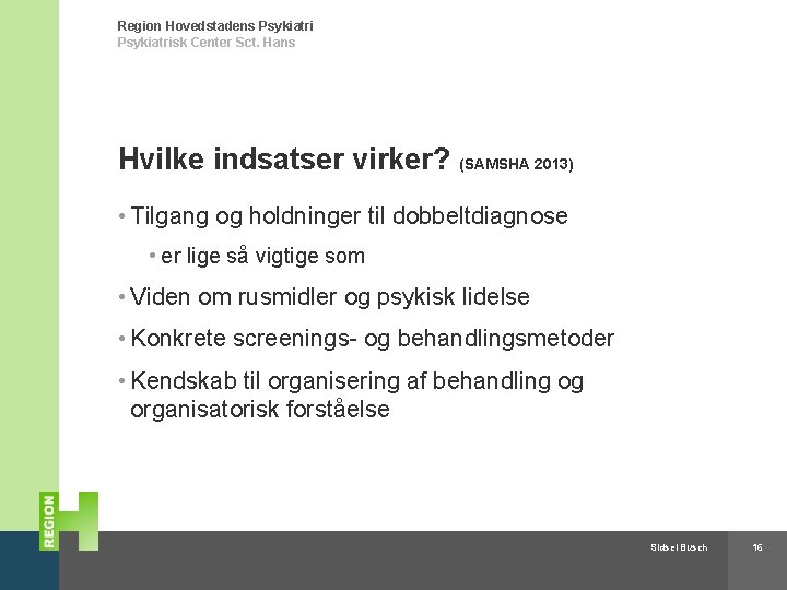 Region Hovedstadens Psykiatrisk Center Sct. Hans Hvilke indsatser virker? (SAMSHA 2013) • Tilgang og