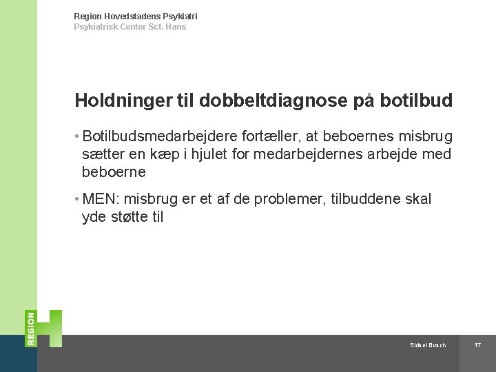 Region Hovedstadens Psykiatrisk Center Sct. Hans Holdninger til dobbeltdiagnose på botilbud • Botilbudsmedarbejdere fortæller,