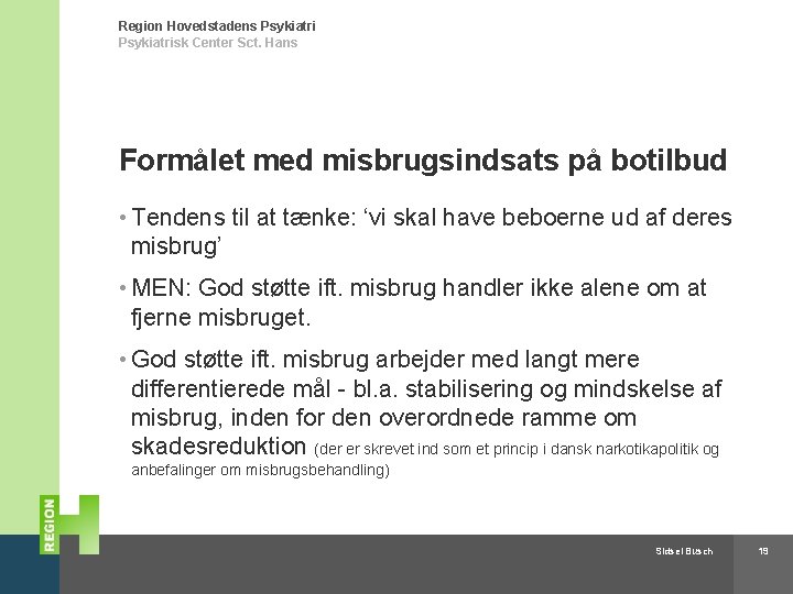 Region Hovedstadens Psykiatrisk Center Sct. Hans Formålet med misbrugsindsats på botilbud • Tendens til