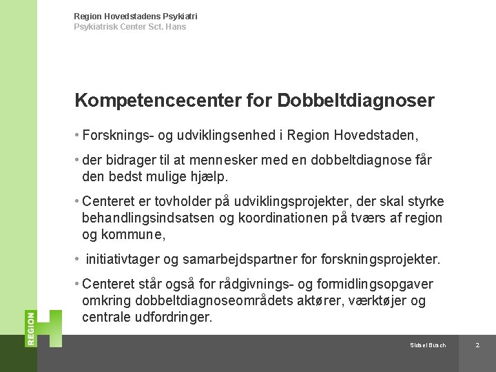 Region Hovedstadens Psykiatrisk Center Sct. Hans Kompetencecenter for Dobbeltdiagnoser • Forsknings- og udviklingsenhed i