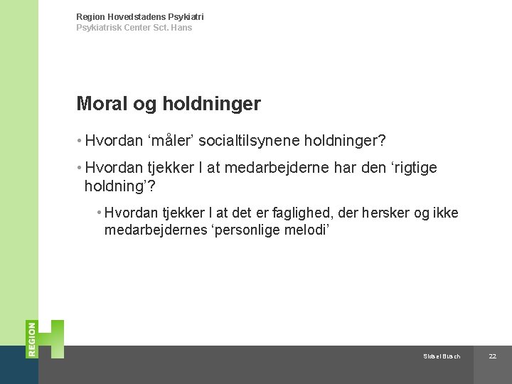 Region Hovedstadens Psykiatrisk Center Sct. Hans Moral og holdninger • Hvordan ‘måler’ socialtilsynene holdninger?