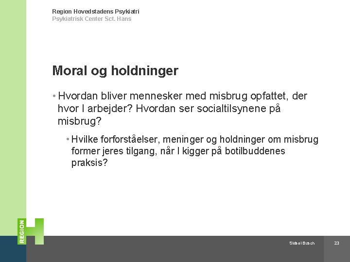 Region Hovedstadens Psykiatrisk Center Sct. Hans Moral og holdninger • Hvordan bliver mennesker med