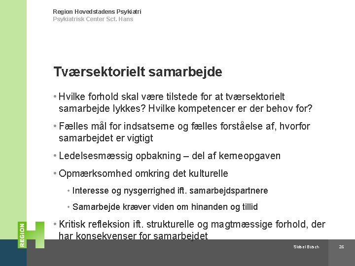 Region Hovedstadens Psykiatrisk Center Sct. Hans Tværsektorielt samarbejde • Hvilke forhold skal være tilstede