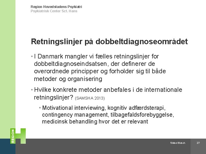 Region Hovedstadens Psykiatrisk Center Sct. Hans Retningslinjer på dobbeltdiagnoseområdet • I Danmark mangler vi