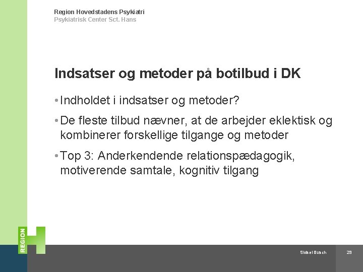 Region Hovedstadens Psykiatrisk Center Sct. Hans Indsatser og metoder på botilbud i DK •