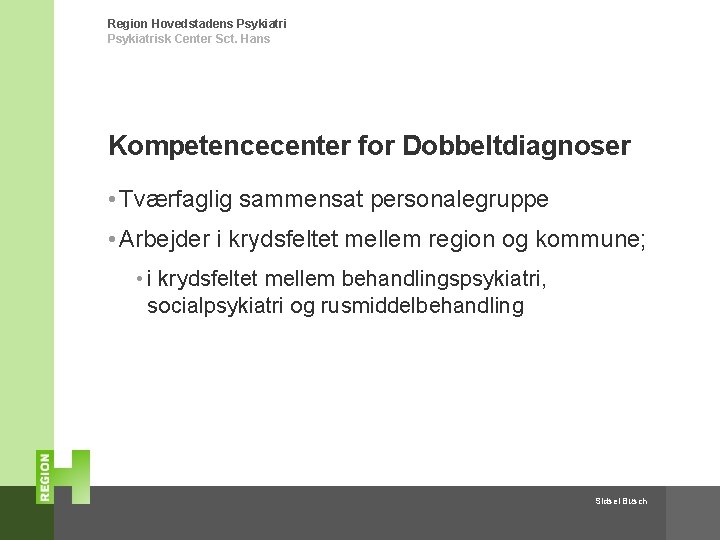 Region Hovedstadens Psykiatrisk Center Sct. Hans Kompetencecenter for Dobbeltdiagnoser • Tværfaglig sammensat personalegruppe •