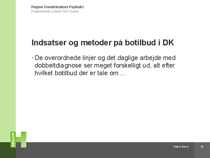 Region Hovedstadens Psykiatrisk Center Sct. Hans Indsatser og metoder på botilbud i DK •