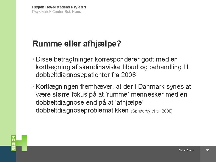 Region Hovedstadens Psykiatrisk Center Sct. Hans Rumme eller afhjælpe? • Disse betragtninger korresponderer godt