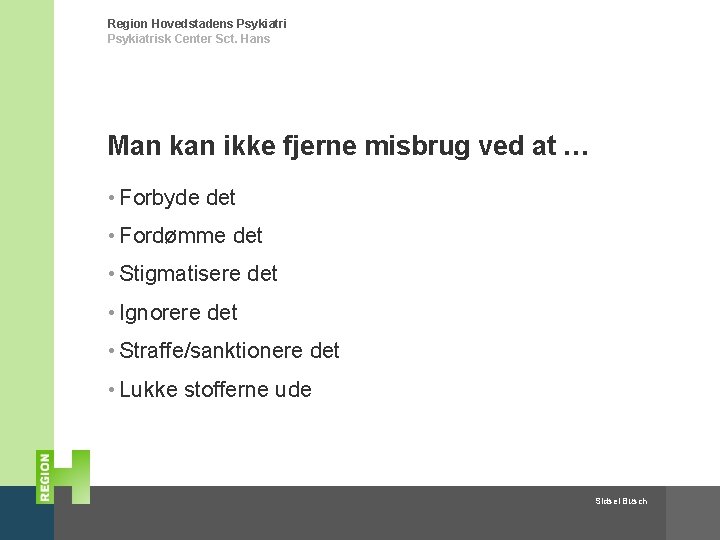 Region Hovedstadens Psykiatrisk Center Sct. Hans Man kan ikke fjerne misbrug ved at …