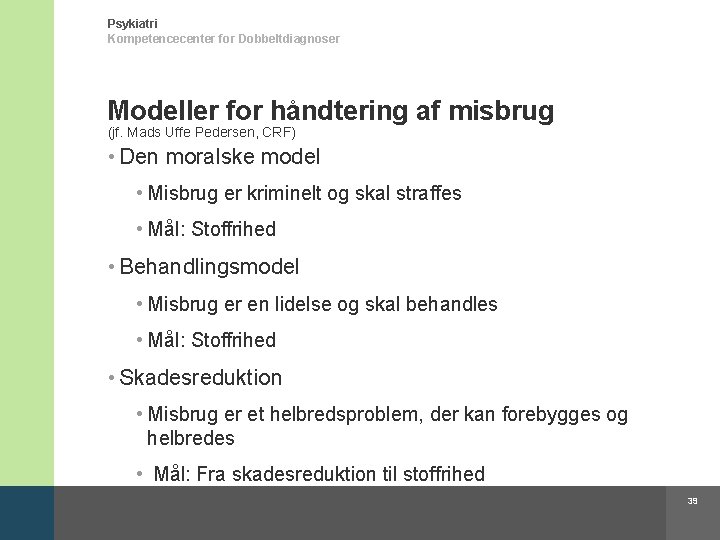Psykiatri Kompetencecenter for Dobbeltdiagnoser Modeller for håndtering af misbrug (jf. Mads Uffe Pedersen, CRF)