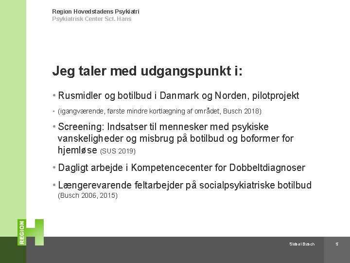 Region Hovedstadens Psykiatrisk Center Sct. Hans Jeg taler med udgangspunkt i: • Rusmidler og