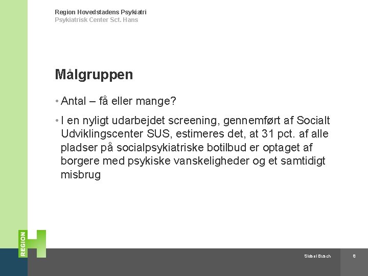 Region Hovedstadens Psykiatrisk Center Sct. Hans Målgruppen • Antal – få eller mange? •