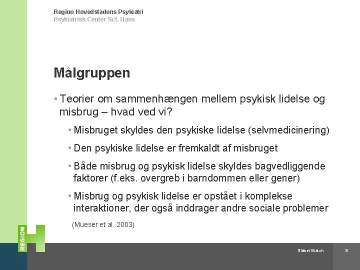 Region Hovedstadens Psykiatrisk Center Sct. Hans Målgruppen • Teorier om sammenhængen mellem psykisk lidelse