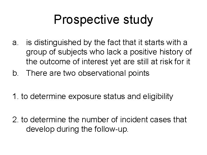 Prospective study a. is distinguished by the fact that it starts with a group