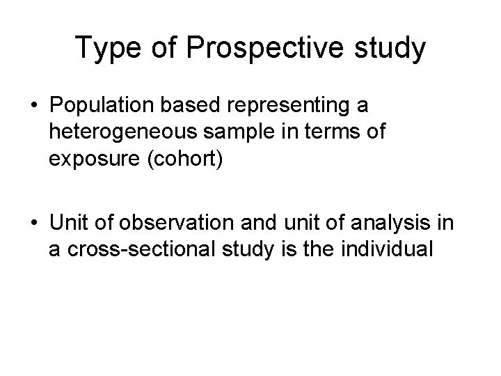 Type of Prospective study • Population based representing a heterogeneous sample in terms of