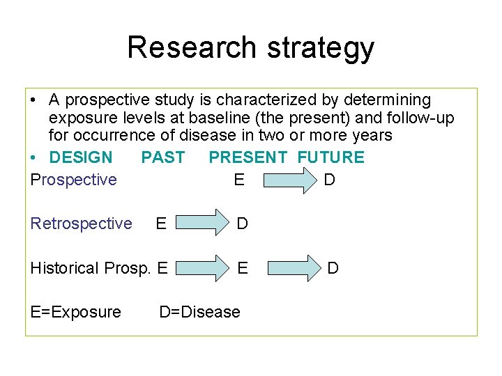 Research strategy • A prospective study is characterized by determining exposure levels at baseline