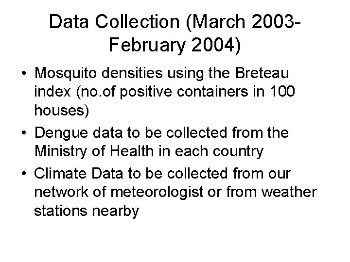 Data Collection (March 2003 February 2004) • Mosquito densities using the Breteau index (no.