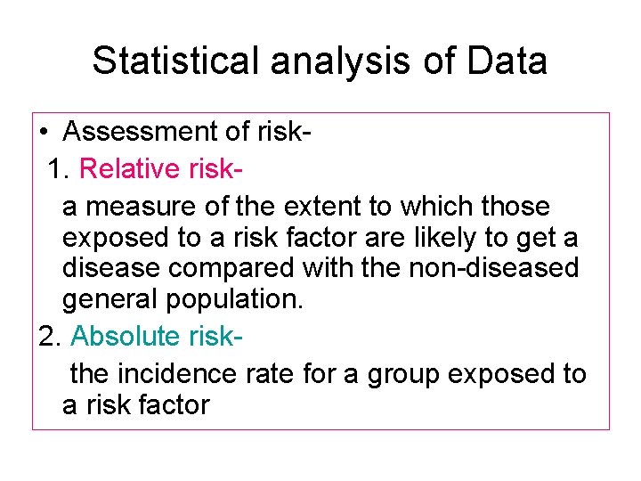 Statistical analysis of Data • Assessment of risk 1. Relative riska measure of the