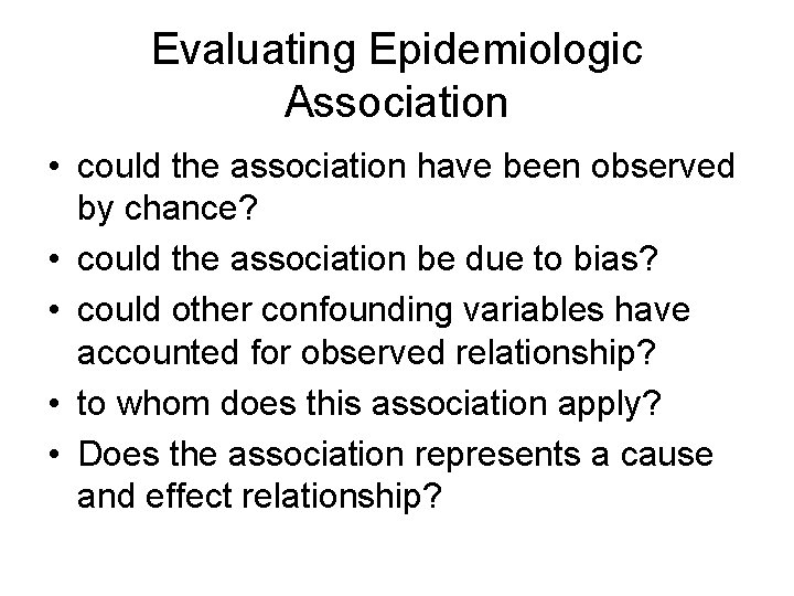 Evaluating Epidemiologic Association • could the association have been observed by chance? • could