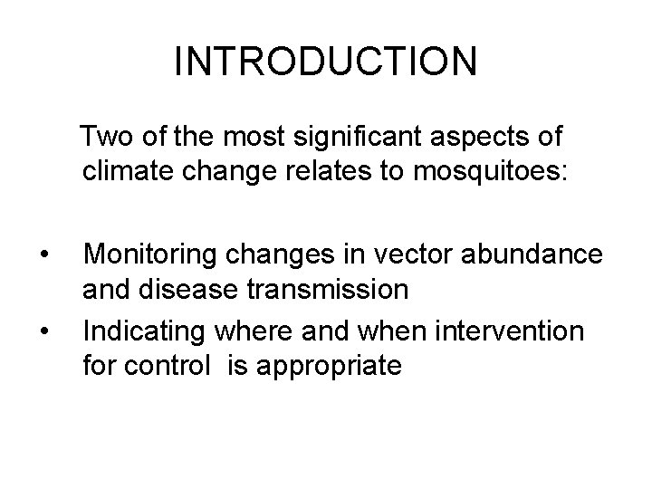 INTRODUCTION Two of the most significant aspects of climate change relates to mosquitoes: •