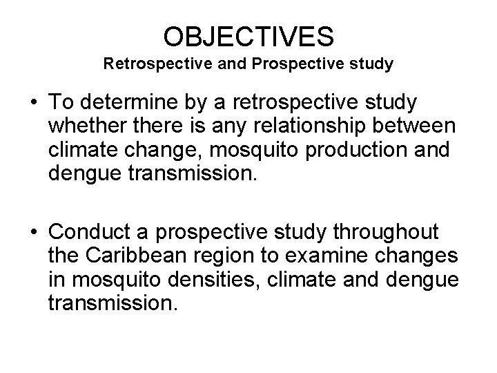 OBJECTIVES Retrospective and Prospective study • To determine by a retrospective study whethere is