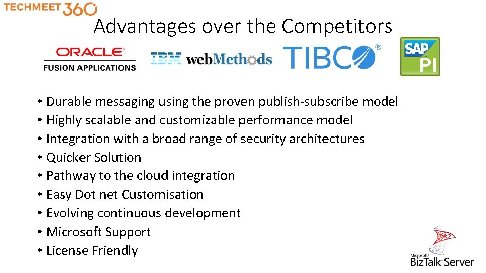 Advantages over the Competitors • Durable messaging using the proven publish-subscribe model • Highly