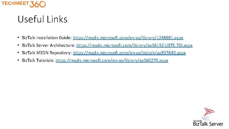 Useful Links • Biz. Talk Installation Guide: https: //msdn. microsoft. com/en-us/library/jj 248681. aspx •