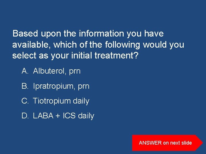 Based upon the information you have available, which of the following would you select