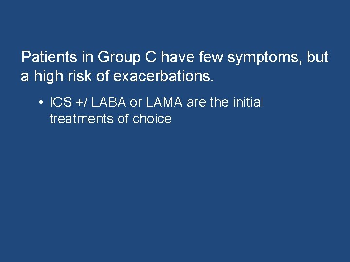 Patients in Group C have few symptoms, but a high risk of exacerbations. •