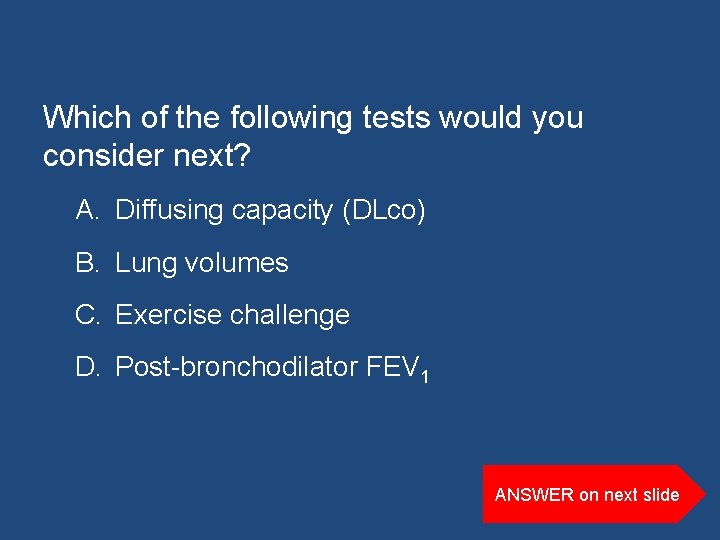 Which of the following tests would you consider next? A. Diffusing capacity (DLco) B.