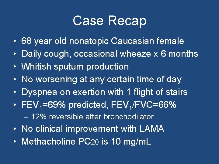 Case Recap • • • 68 year old nonatopic Caucasian female Daily cough, occasional