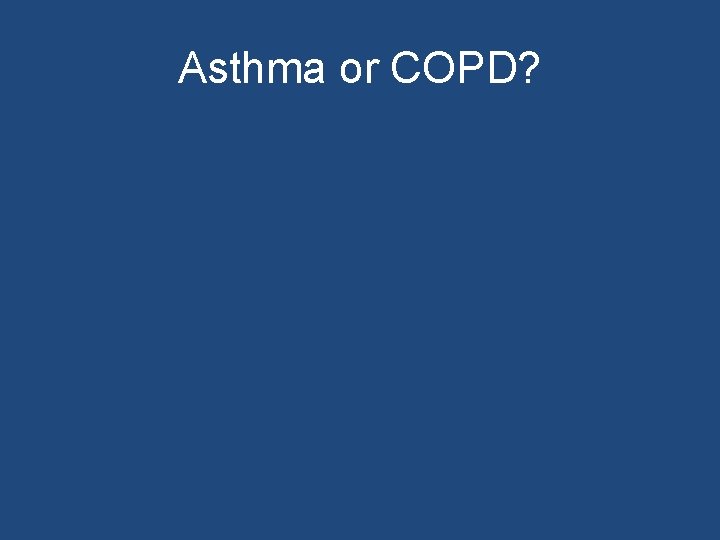 Asthma or COPD? 