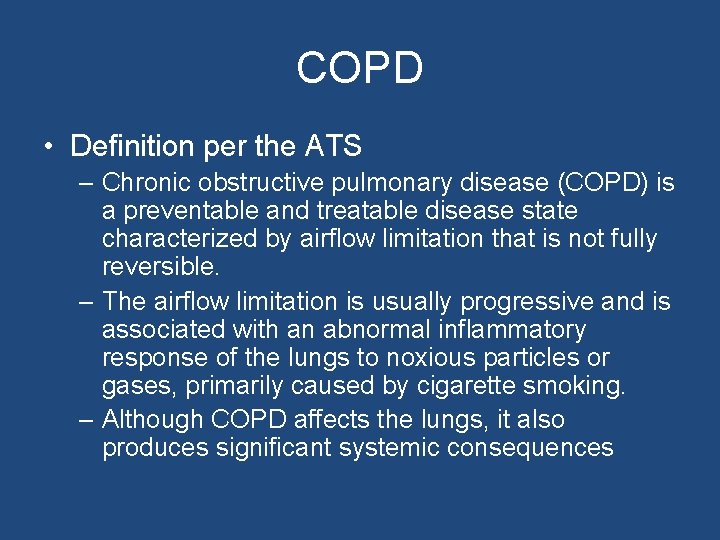 COPD • Definition per the ATS – Chronic obstructive pulmonary disease (COPD) is a