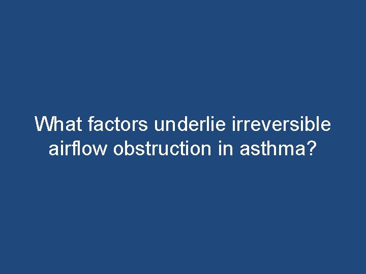 What factors underlie irreversible airflow obstruction in asthma? 