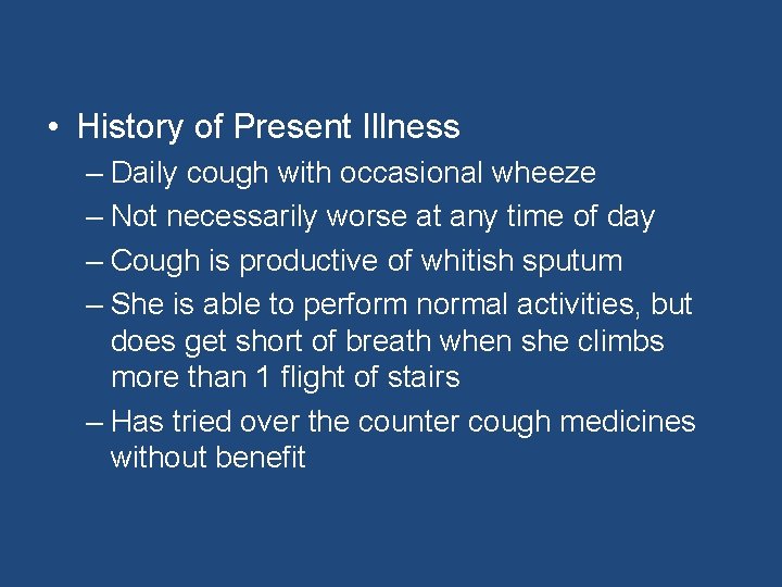  • History of Present Illness – Daily cough with occasional wheeze – Not