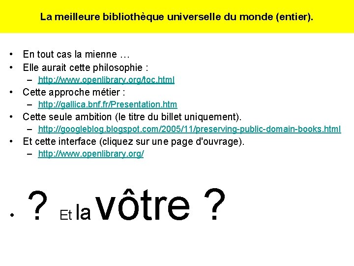 La meilleure bibliothèque universelle du monde (entier). • En tout cas la mienne …