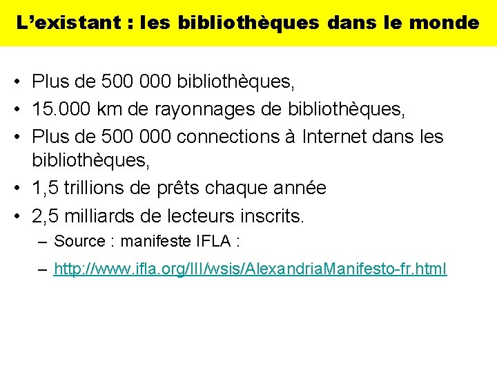 L’existant : les bibliothèques dans le monde • Plus de 500 000 bibliothèques, •