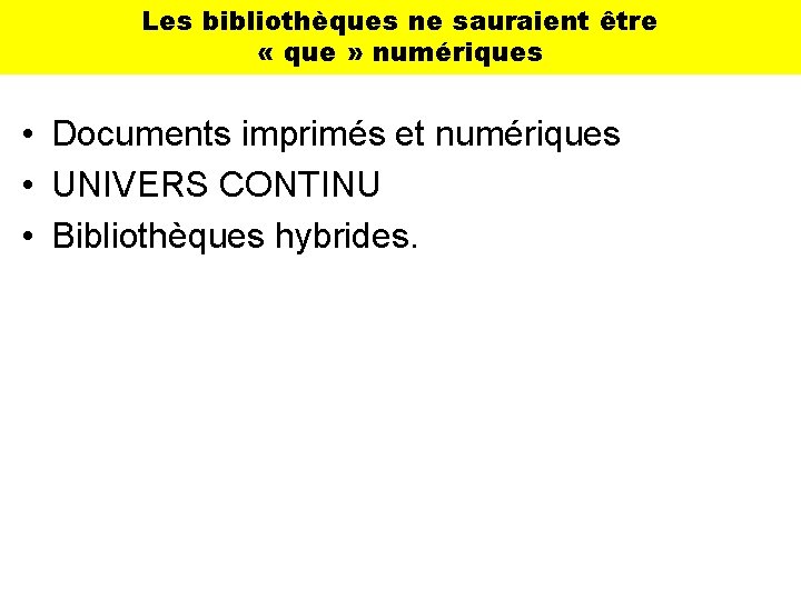 Les bibliothèques ne sauraient être « que » numériques • Documents imprimés et numériques