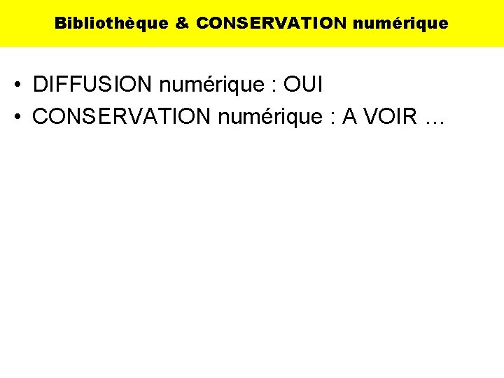 Bibliothèque & CONSERVATION numérique • DIFFUSION numérique : OUI • CONSERVATION numérique : A