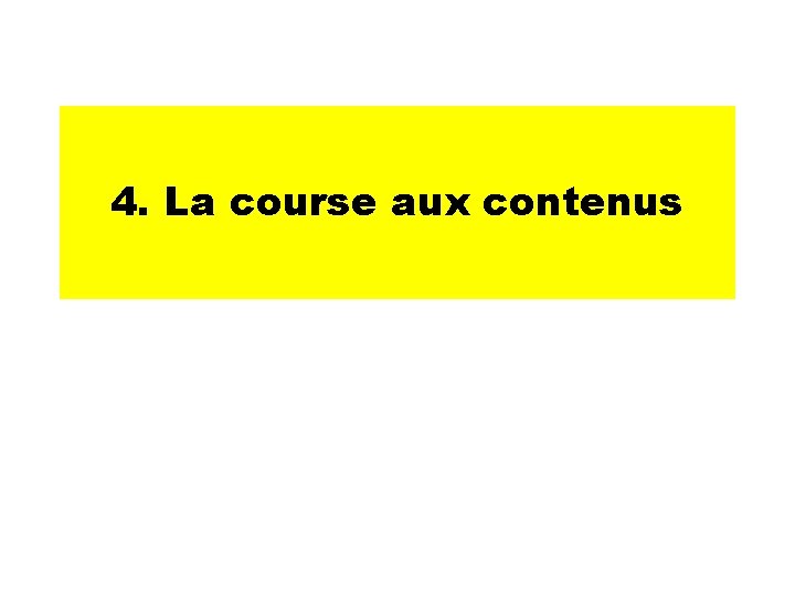 4. La course aux contenus 