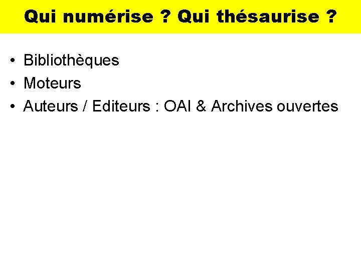 Qui numérise ? Qui thésaurise ? • Bibliothèques • Moteurs • Auteurs / Editeurs