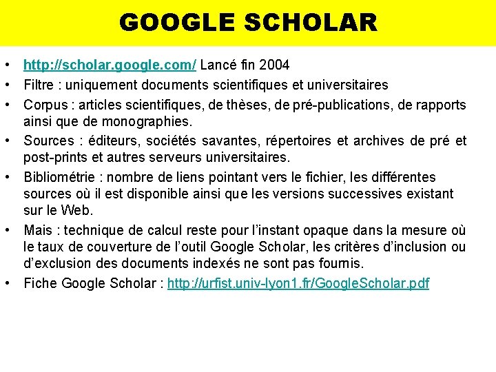 GOOGLE SCHOLAR • http: //scholar. google. com/ Lancé fin 2004 • Filtre : uniquement