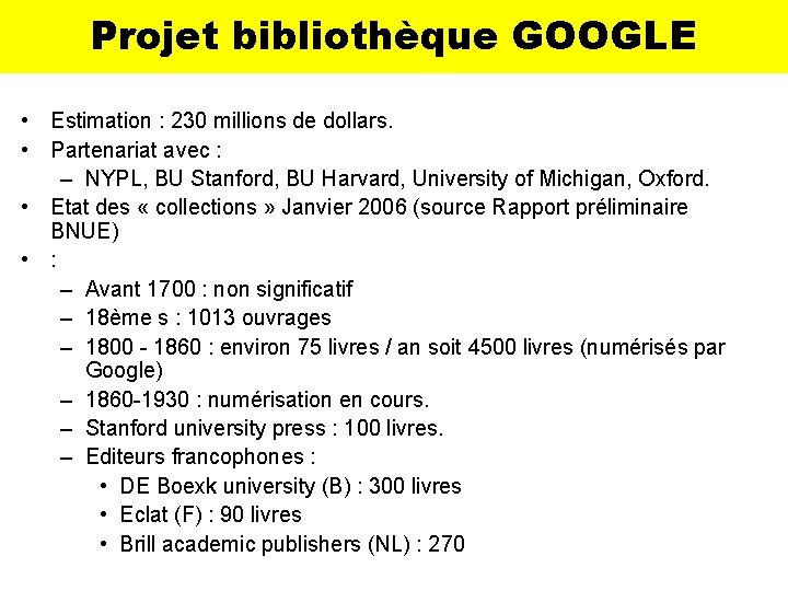 Projet bibliothèque GOOGLE • Estimation : 230 millions de dollars. • Partenariat avec :