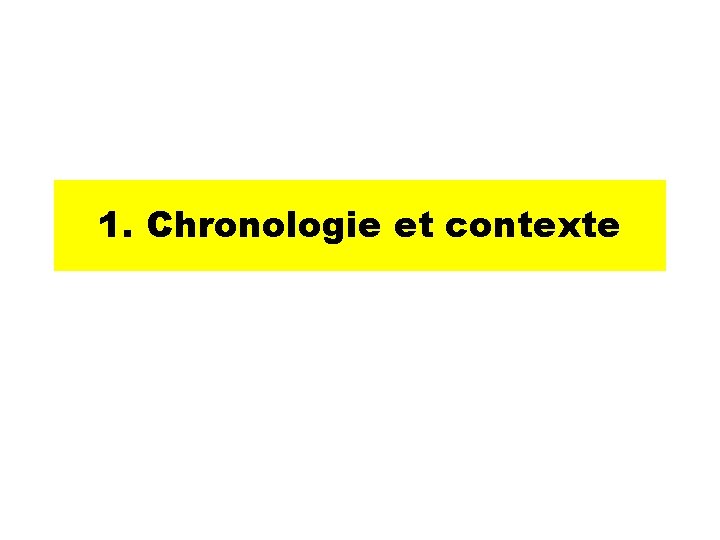 1. Chronologie et contexte 