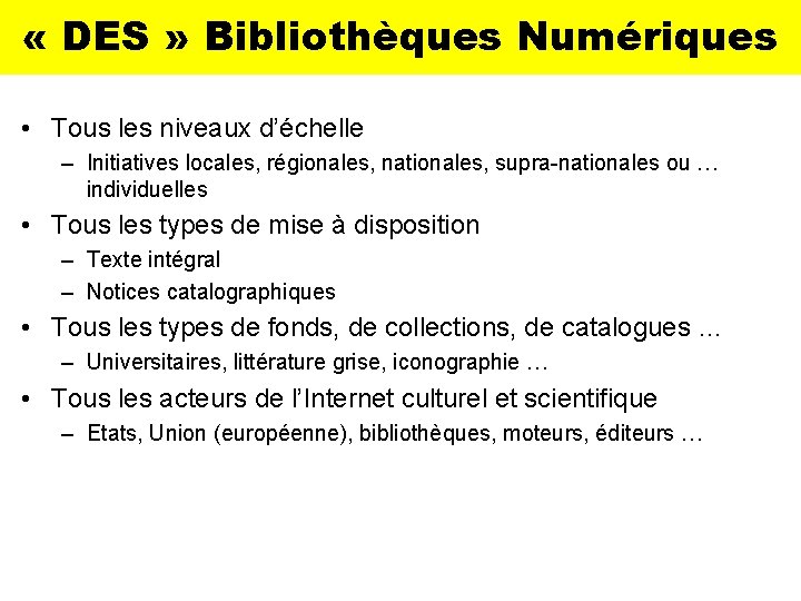  « DES » Bibliothèques Numériques • Tous les niveaux d’échelle – Initiatives locales,