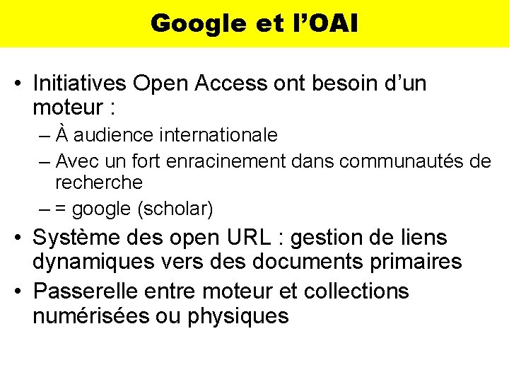 Google et l’OAI • Initiatives Open Access ont besoin d’un moteur : – À