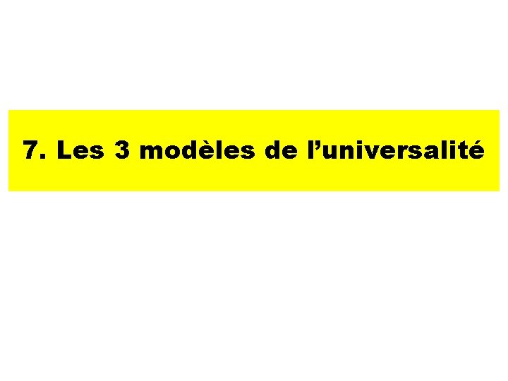 7. Les 3 modèles de l’universalité 