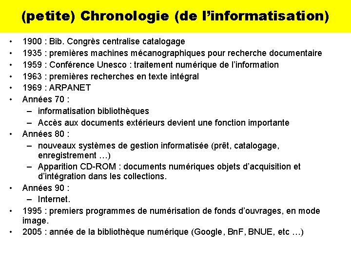 (petite) Chronologie (de l’informatisation) • • • 1900 : Bib. Congrès centralise catalogage 1935