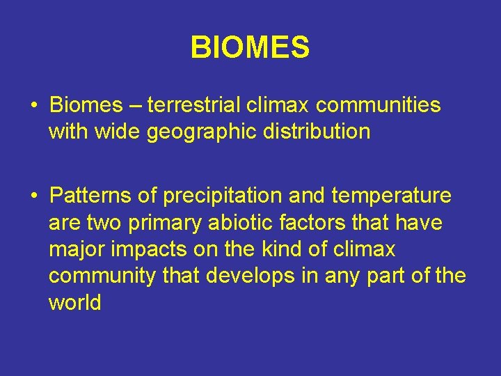BIOMES • Biomes – terrestrial climax communities with wide geographic distribution • Patterns of